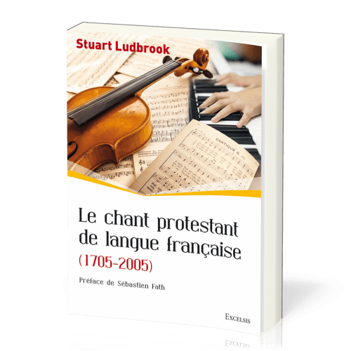 Chant protestant de langue française, Le (1705-2005)