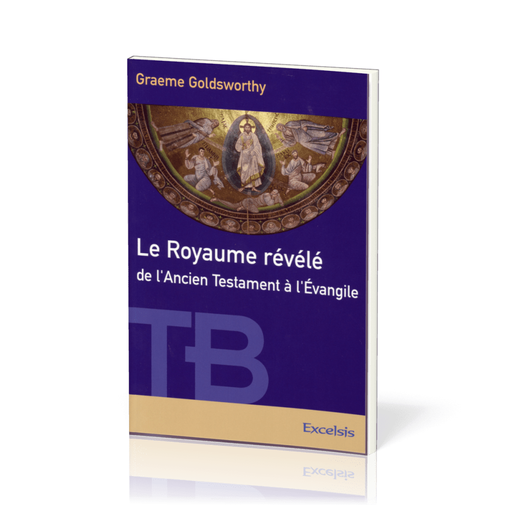 Royaume révélé, Le - de l'Ancien Testament à l'Evangile