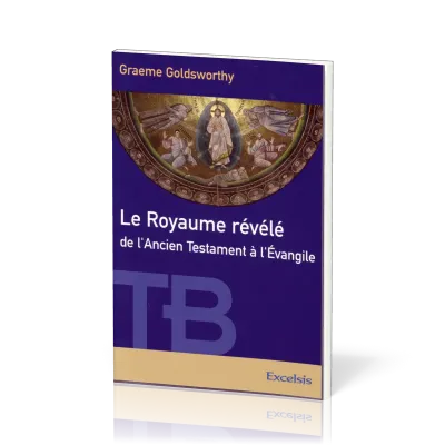 Royaume révélé, Le - de l'Ancien Testament à l'Evangile