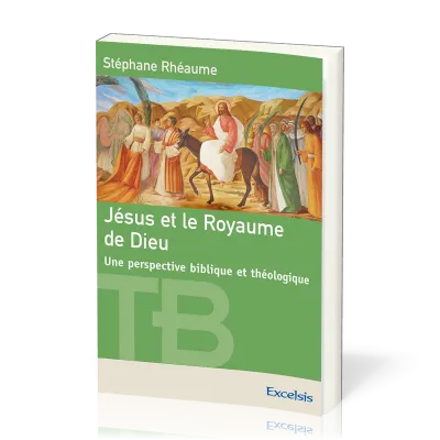 Jésus et le Royaume de Dieu - Une perspective biblique et théologique