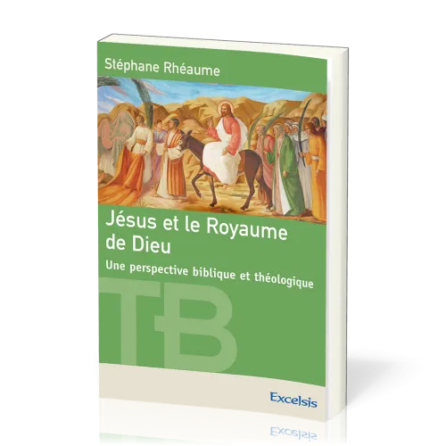 Jésus et le Royaume de Dieu - Une perspective biblique et théologique