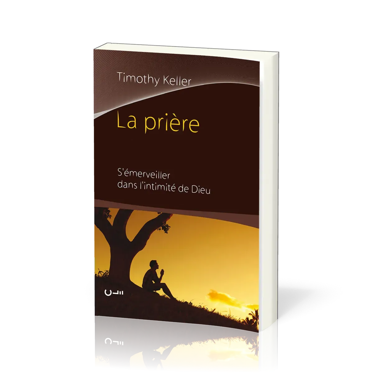 Prière, La - S'émerveiller dans l'intimité de Dieu
