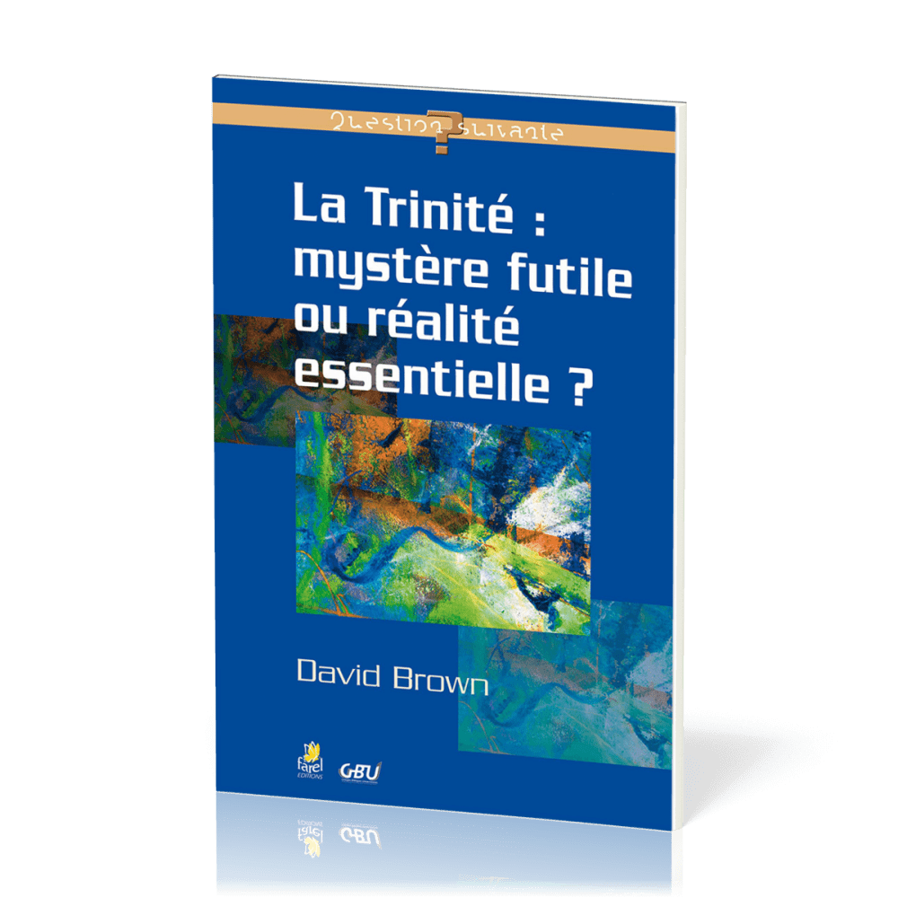 Trinité mystère futile ou réalite essentielle?, La