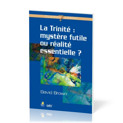 Trinité mystère futile ou réalite essentielle?, La