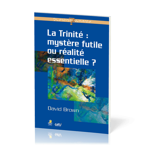 Trinité mystère futile ou réalite essentielle?, La