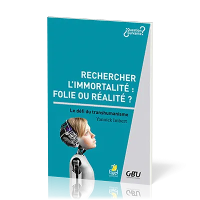 Rechercher l’immortalité : folie ou réalité ? - Le défi du transhumanisme
