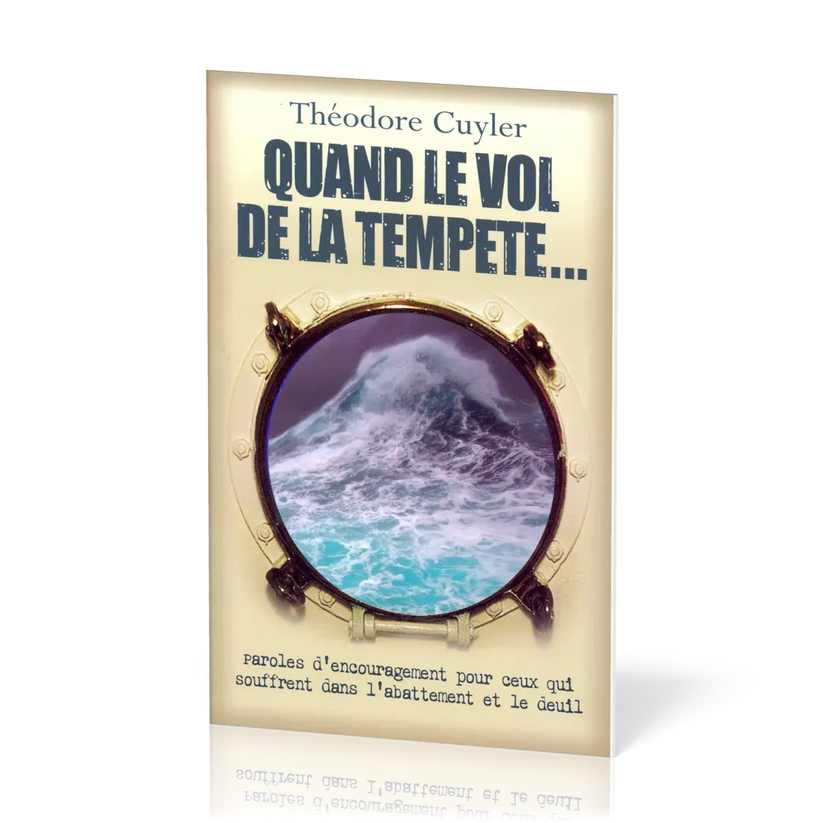Quand le vol de la tempête - Paroles d’encouragement pour ceux qui sont dans l’abattement, le deuil