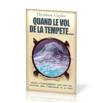 Quand le vol de la tempête - Paroles d’encouragement pour ceux qui sont dans l’abattement, le deuil