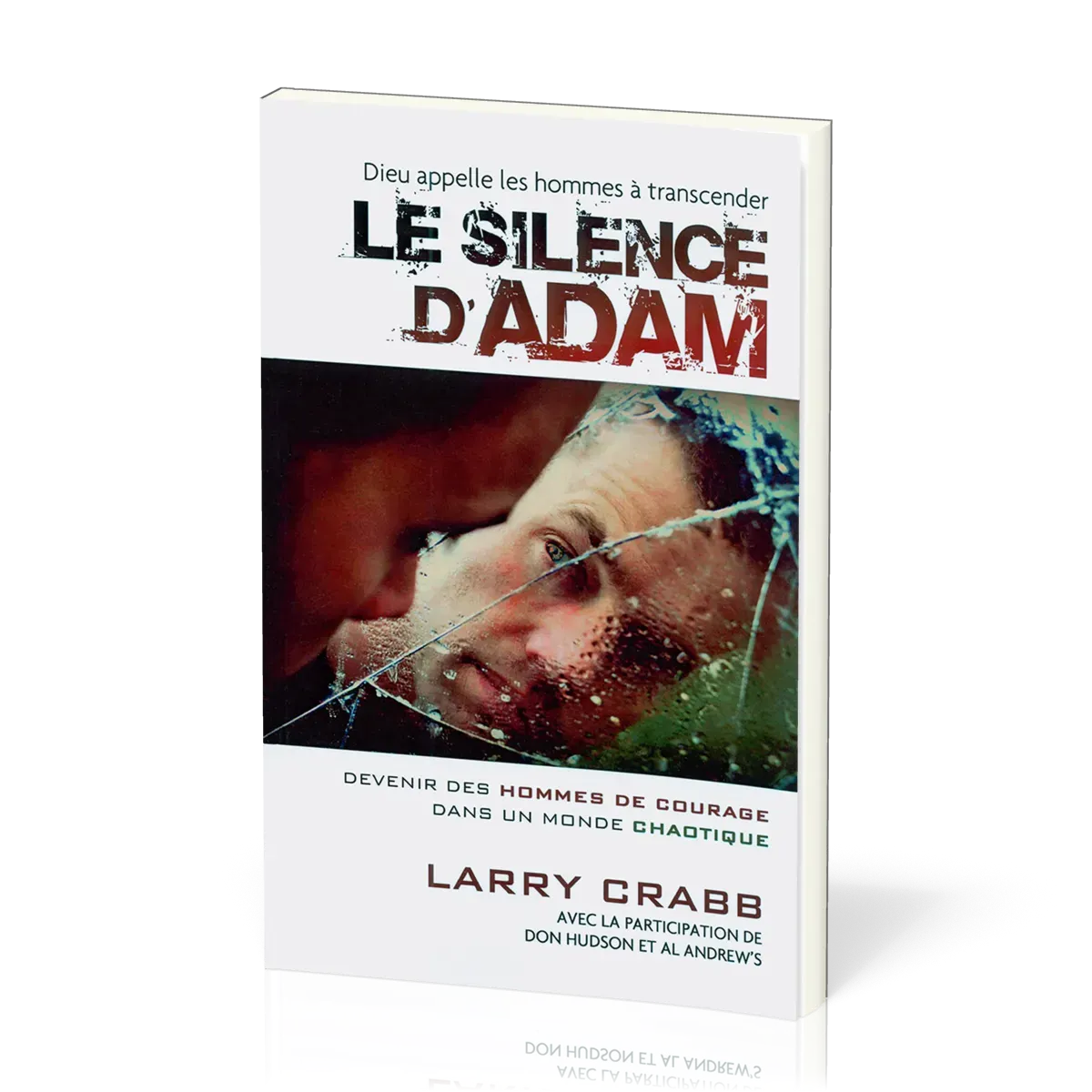 Silence d'Adam, Le - Devenir des hommes de courage dans un monde chaotique