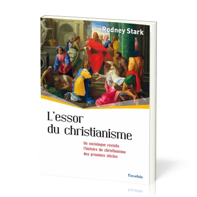 Essor du christianisme, L' - Un sociologue revisite l’histoire du christianisme des premiers siècles