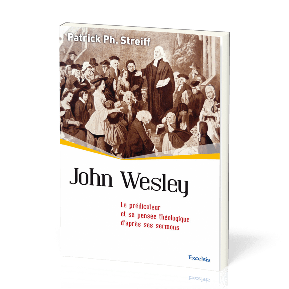 John Wesley - Le prédicateur et sa pensée théologique