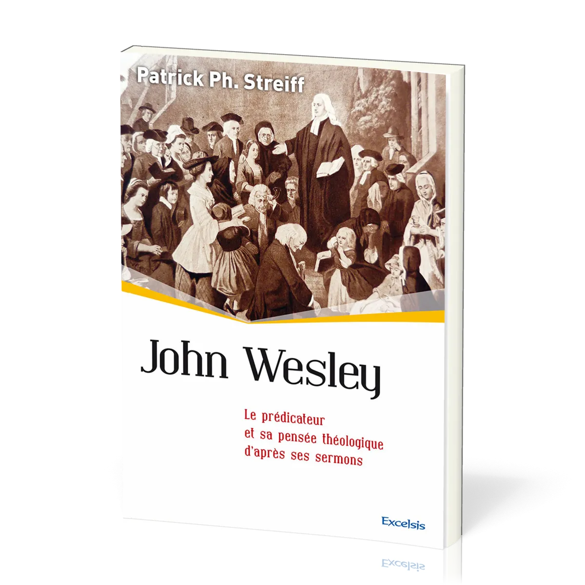 John Wesley - Le prédicateur et sa pensée théologique