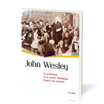 John Wesley - Le prédicateur et sa pensée théologique