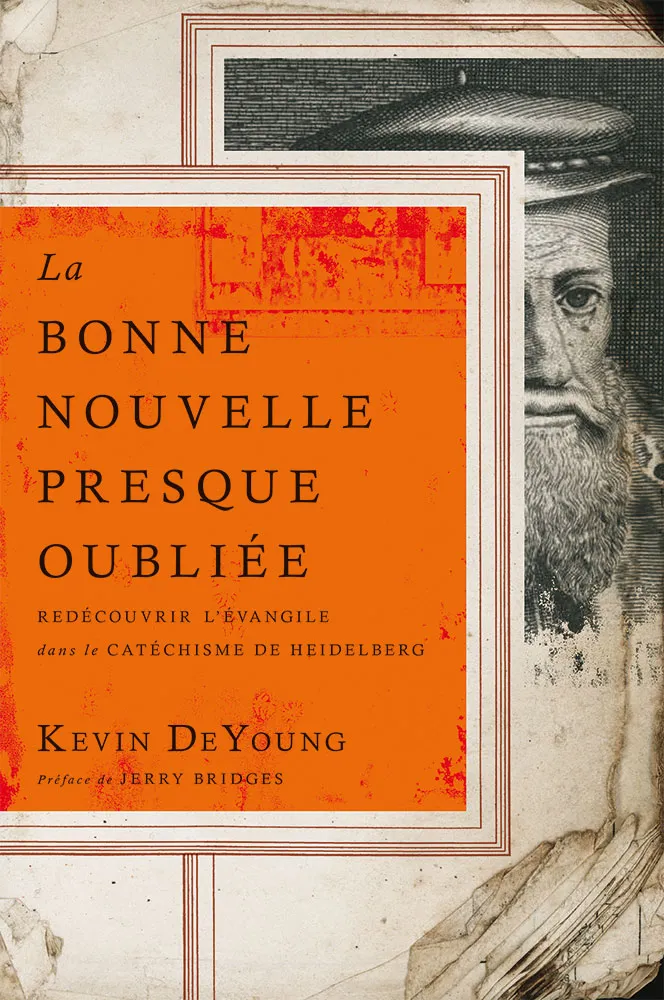 Bonne Nouvelle presque oubliée, La - Redécouvrir l’Évangile dans le Catéchisme de Heidelberg
