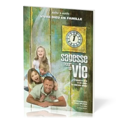 Sagesse pour la vie - Boîte à outils pour vivre Dieu en famille