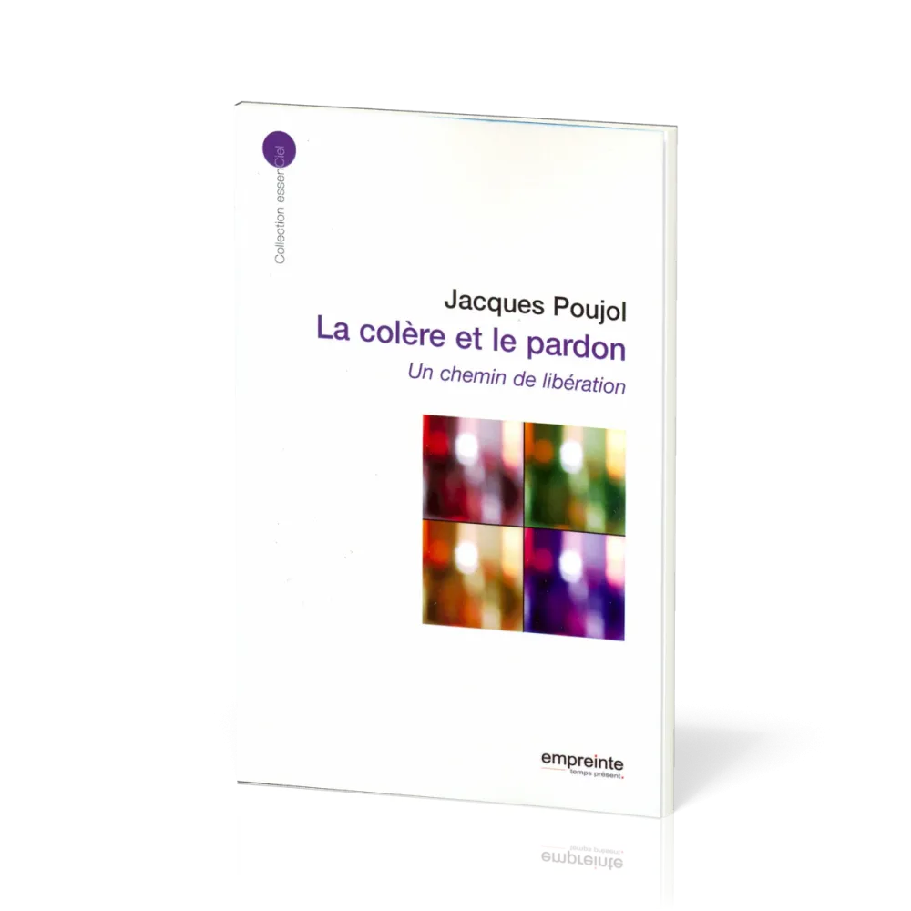 Colère et le pardon, La - Un chemin de libération
