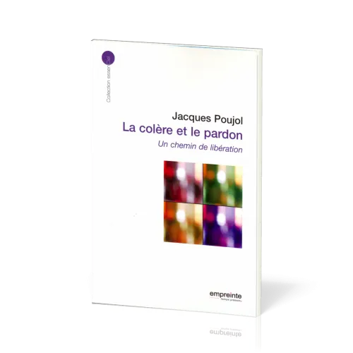 Colère et le pardon, La - Un chemin de libération