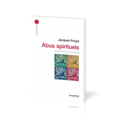 Abus spirituels, Les - S'affranchir de l'emprise