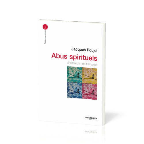 Abus spirituels, Les - S'affranchir de l'emprise