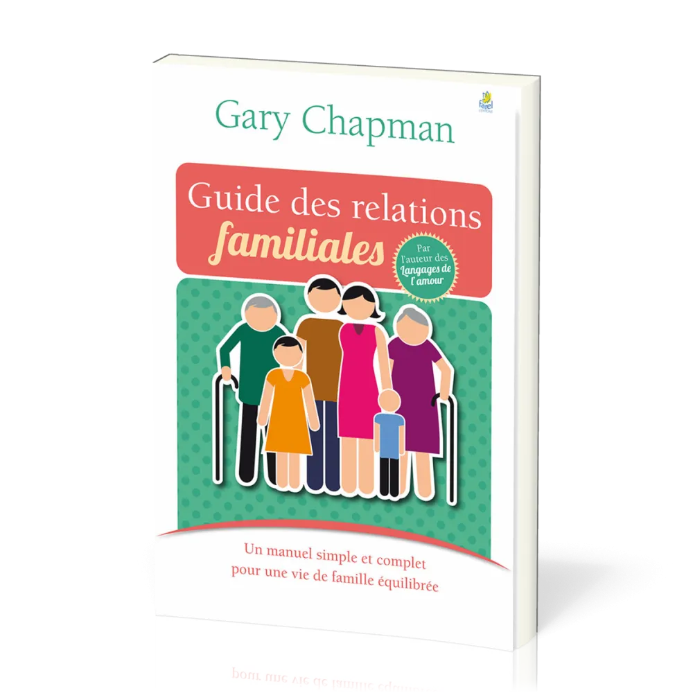 Guide des relations familiales - Un manuel simple et complet pour une vie de famille équilibrée