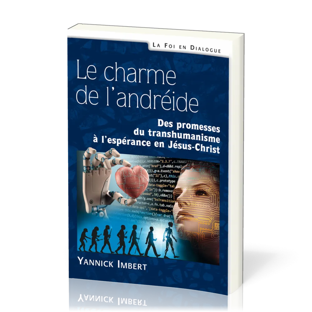 Charme de l’andréide, Le - Des promesses du transhumanisme à l’espérance en Jésus-Christ
