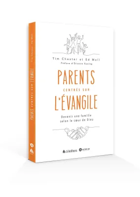Parents centrés sur l’Evangile - Devenir une famille selon le coeur de Dieu
