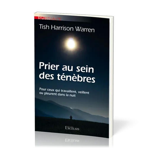 Prier au sein des ténèbres - Pour ceux qui travaillent, veillent ou pleurent dans la nuit