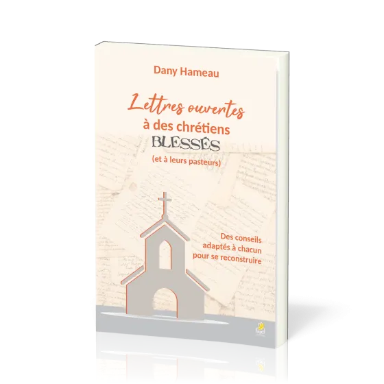 Lettres ouvertes à des chrétiens blessés (et à leurs pasteurs) - Des conseils adaptés à chacun pour