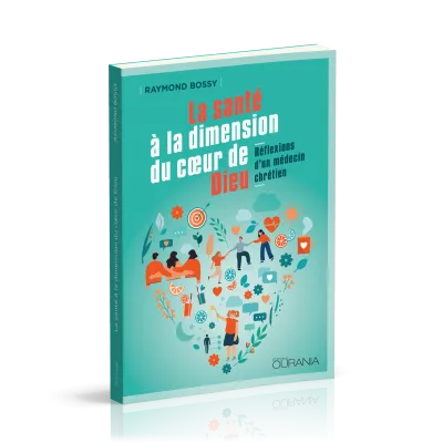 Santé à la dimension du coeur de Dieu, La - Réflexions d'un médecin chrétien