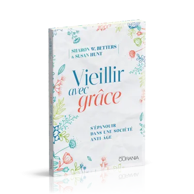Vieillir avec grâce - S’épanouir dans une société anti-âge