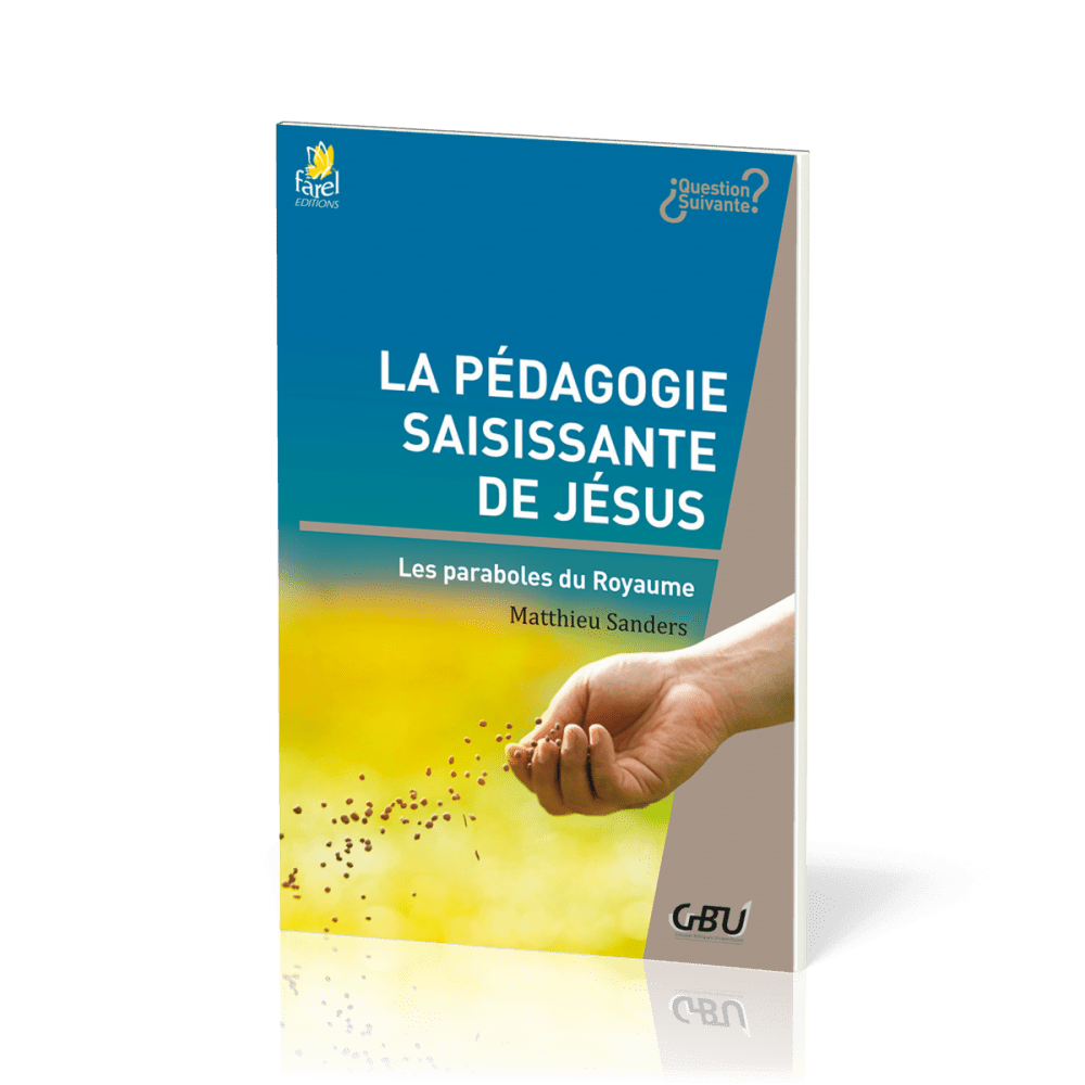 Pédagogie saisissante de Jésus - Les paraboles du royaume