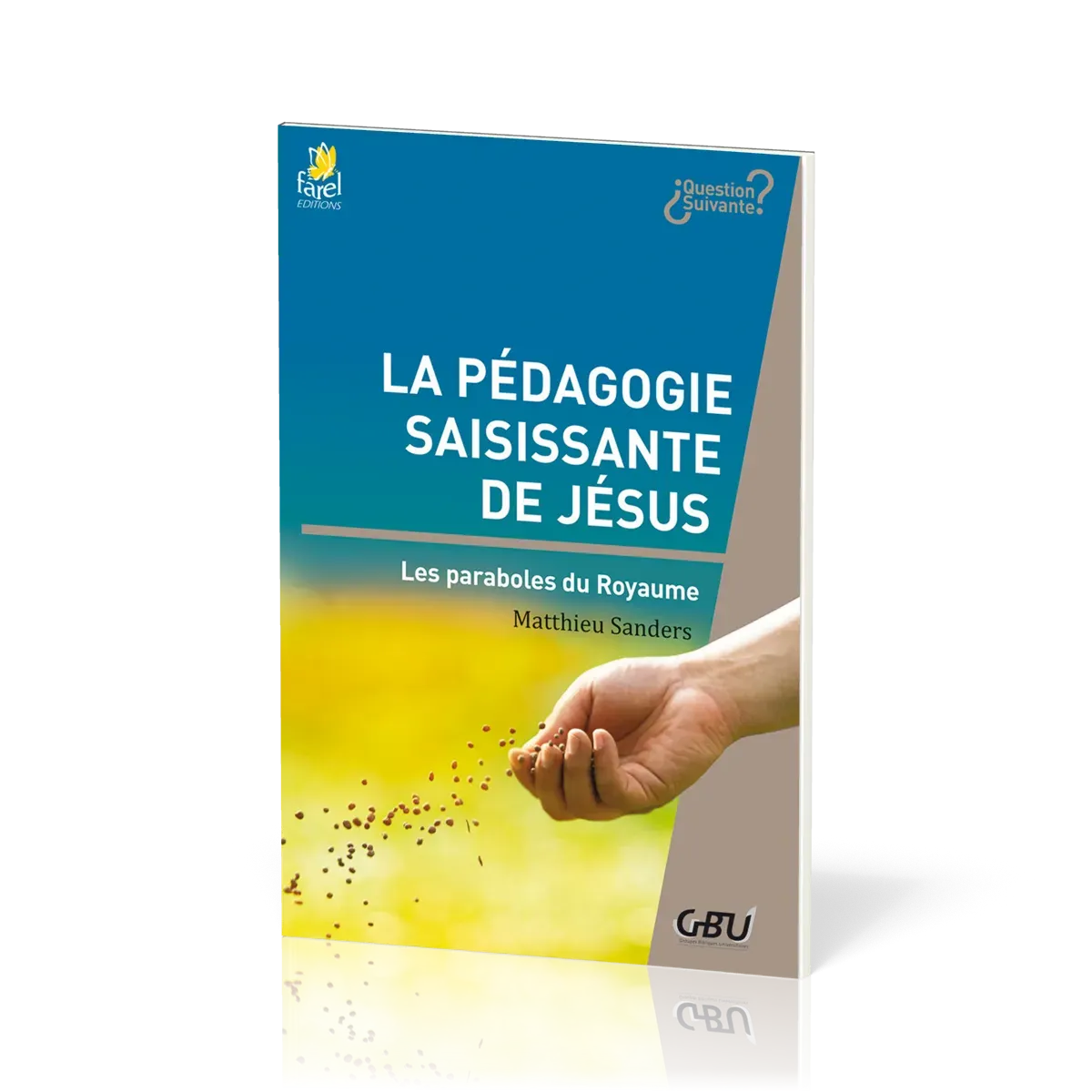 Pédagogie saisissante de Jésus - Les paraboles du royaume