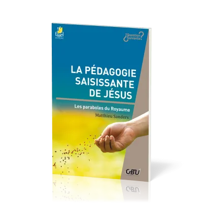 Pédagogie saisissante de Jésus - Les paraboles du royaume