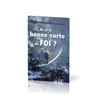 Ai-je la bonne sorte de foi ?