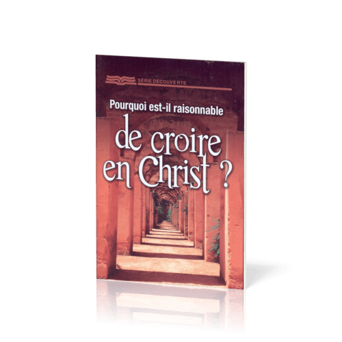 Pourquoi est-il raisonnable de croire en Christ ?