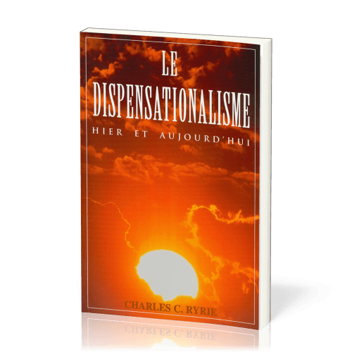 Dispensationalisme, Le - hier et aujourd'hui