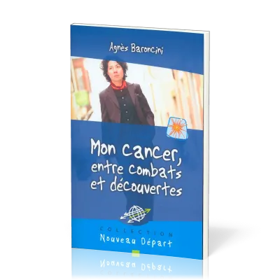 Mon cancer, entre combats et découvertes (Nouveau Départ)