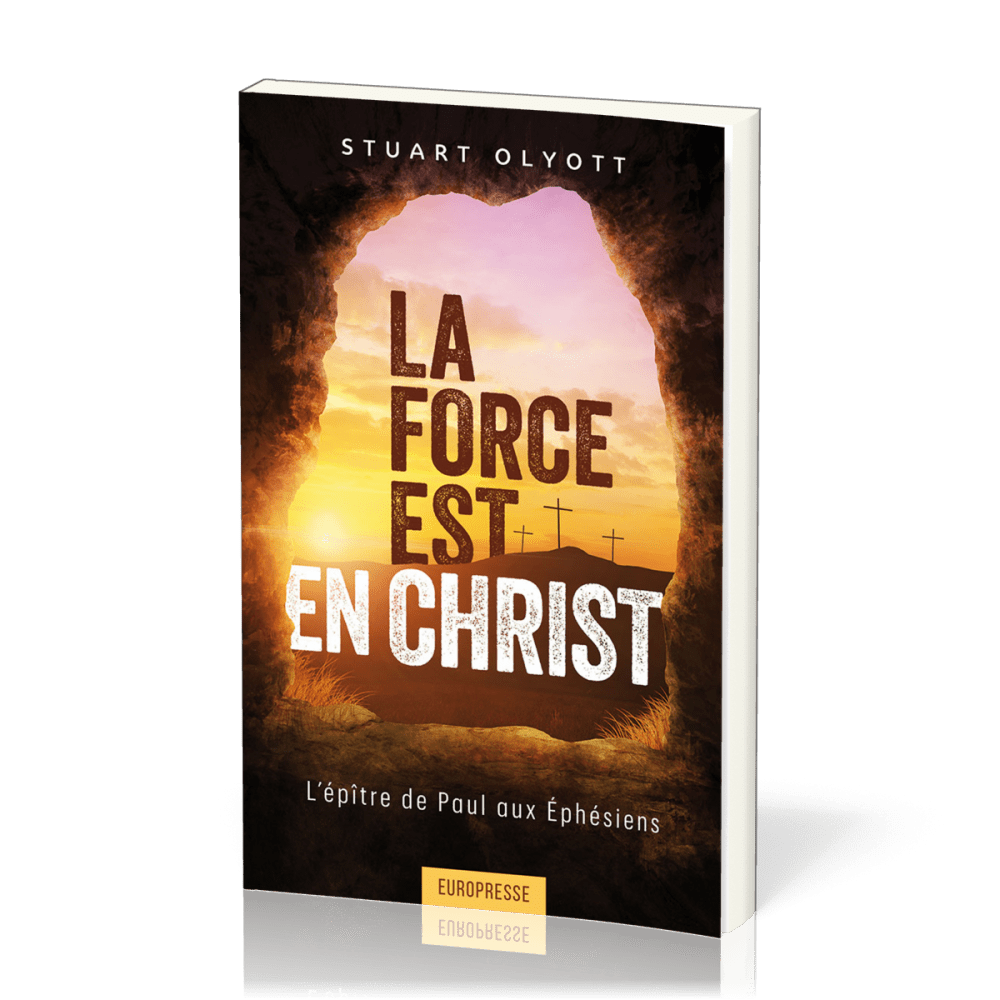 Force est en Christ, La - L'épitre de Paul aux Ephésiens