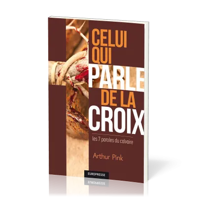 Celui qui parle de la croix - les 7 paroles du calvaire