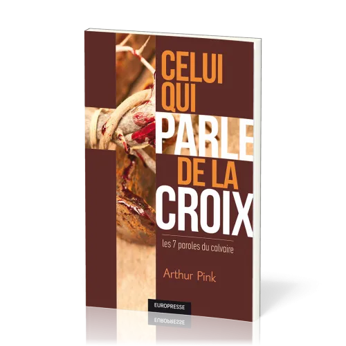 Celui qui parle de la croix - les 7 paroles du calvaire