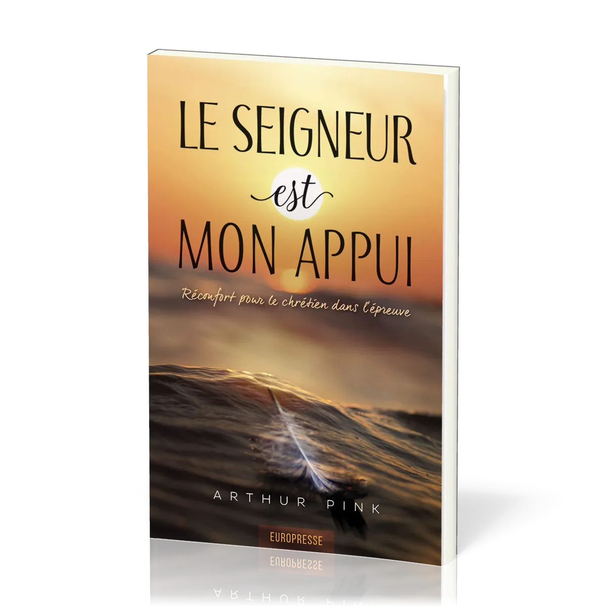 Seigneur est mon appui, Le - Réconfort pour le chrétien dans l'épreuve