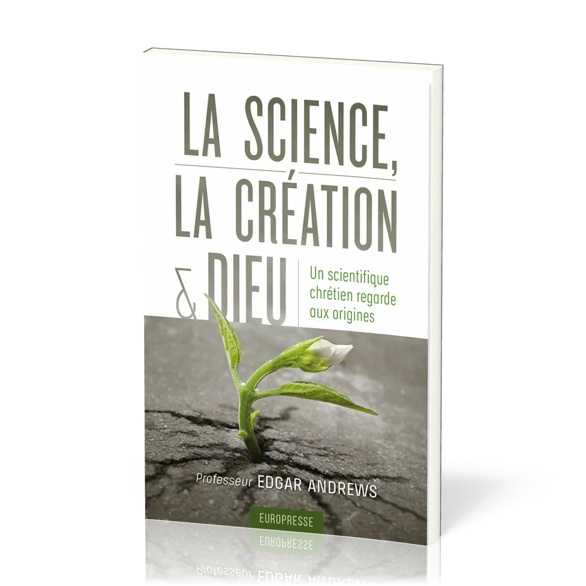 Science, la création et Dieu, La - Un scientifique chrétien regarde aux origines