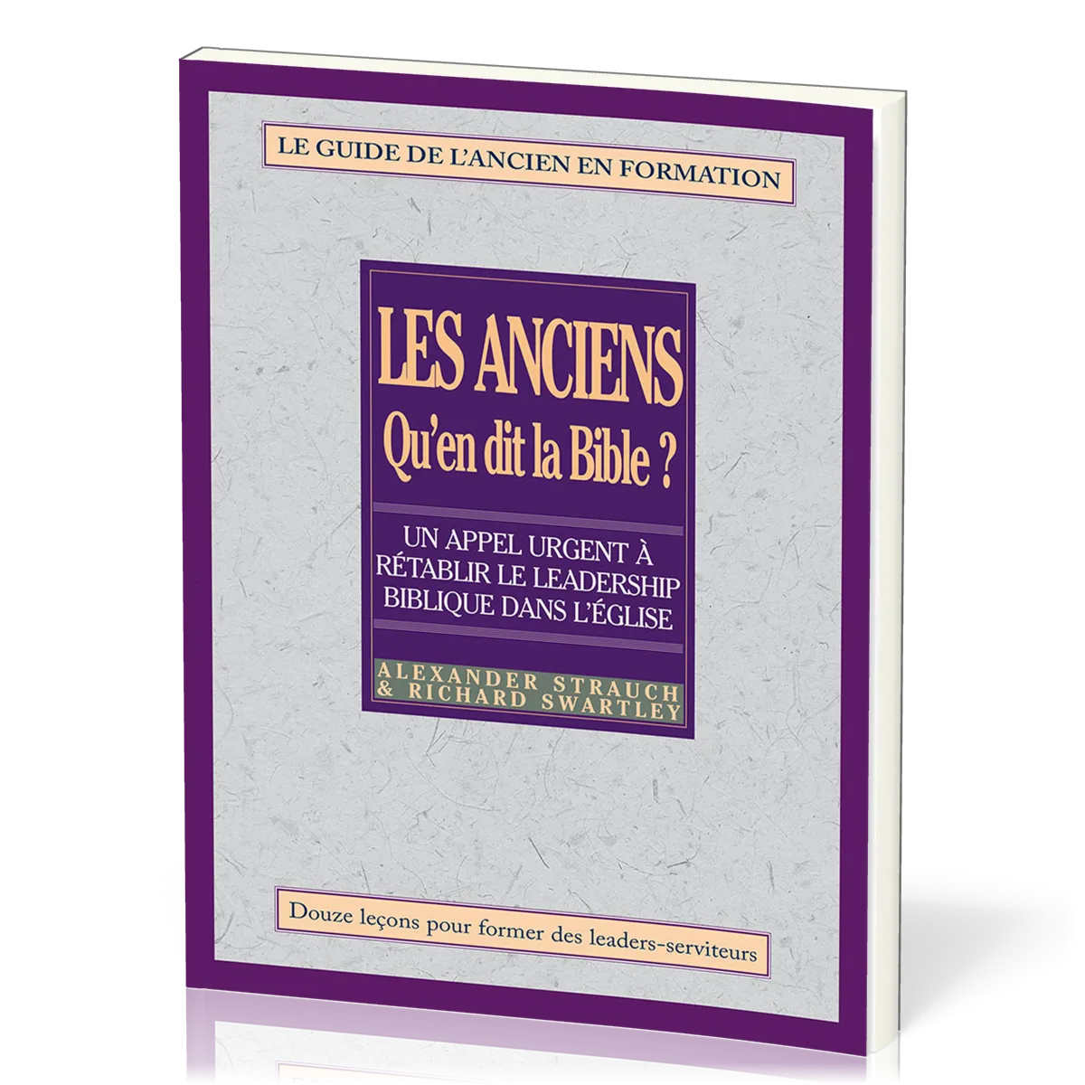 Anciens qu'en dit Bible - guide de l'ancien en formation