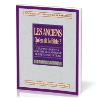 Anciens qu'en dit Bible - guide de l'ancien en formation