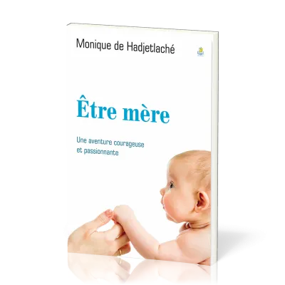 Etre mère - Une aventure courageuse
