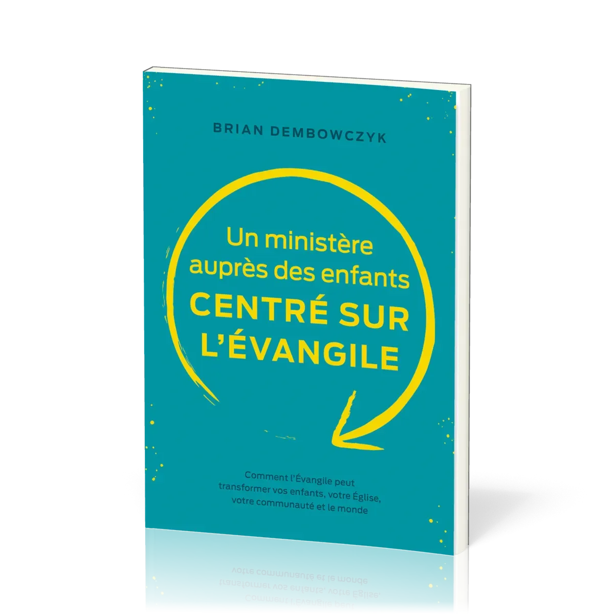Ministère auprès des enfants centré sur l’Evangile, Un - Comment l’Évangile peut transformer vos...