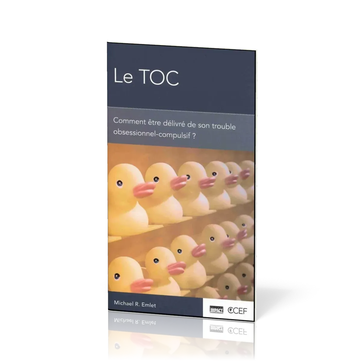 TOC, Le - Comment être délivré de son trouble obsessionnel-compulsif ?