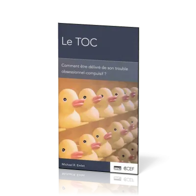 TOC, Le - Comment être délivré de son trouble obsessionnel-compulsif ?