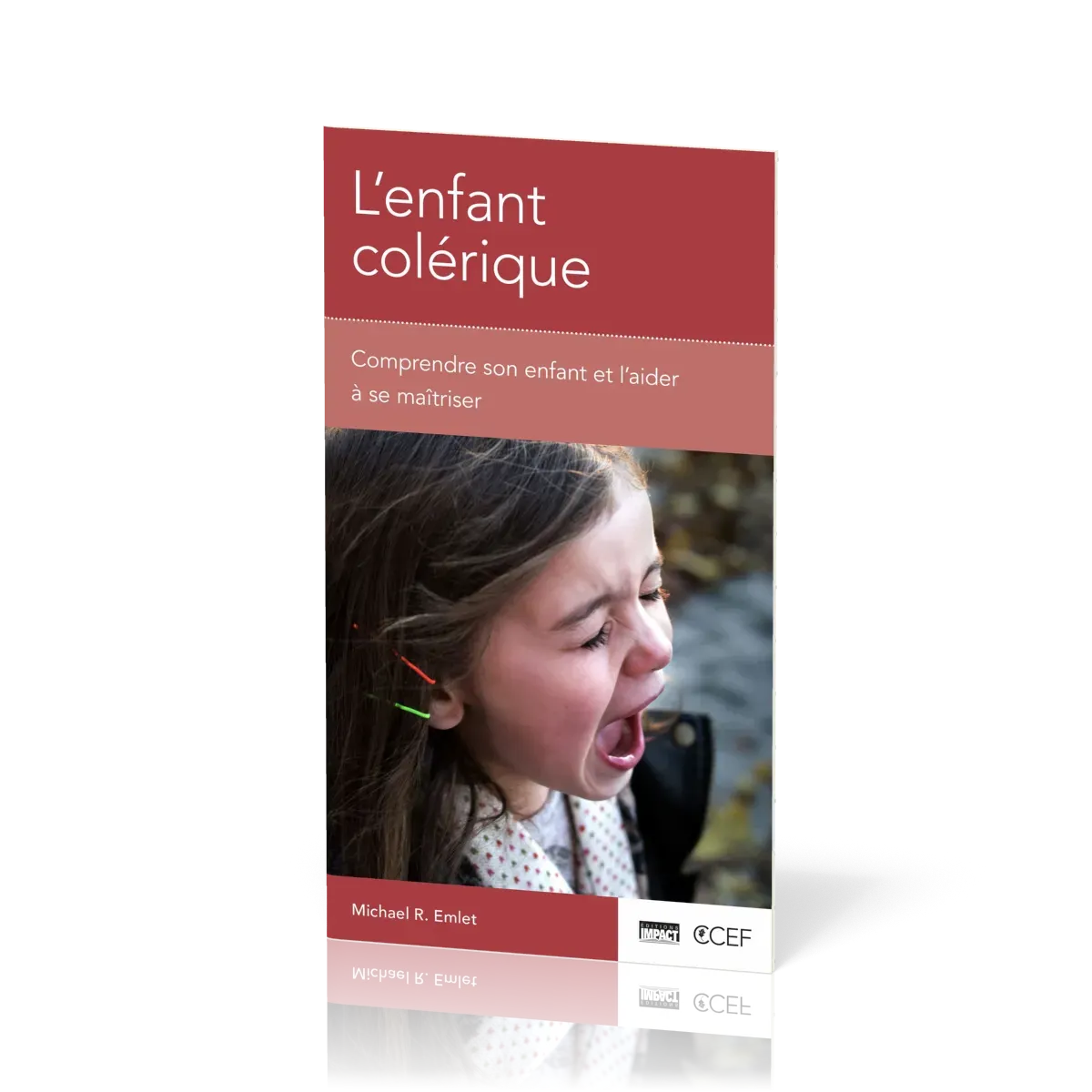 Enfant colérique, L' - Comprendre son enfant et l’aider à se maîtriser
