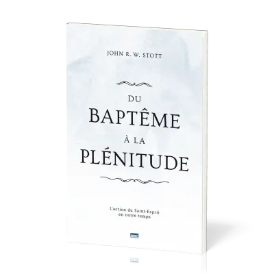 Du baptême à la plénitude - L’action du Saint-Esprit en notre temps